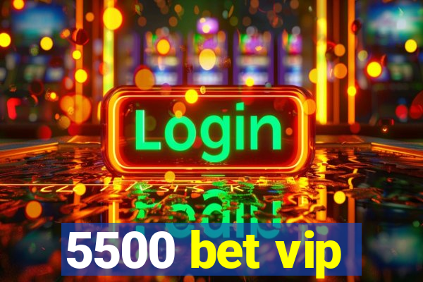 5500 bet vip